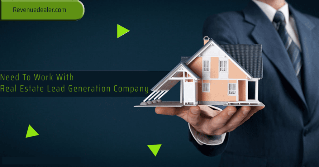 Why You Need To Work With Real Estate Lead Generation Company – Reasons and Benefits