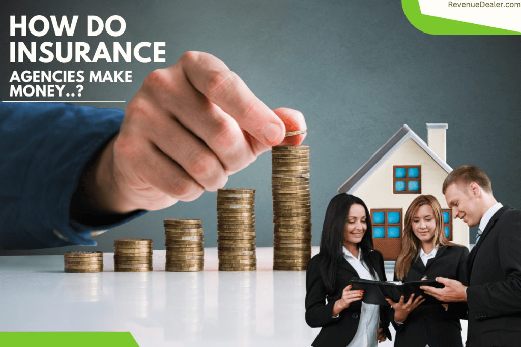 How Do Insurance Agencies Make Money | The Ultimate Guide